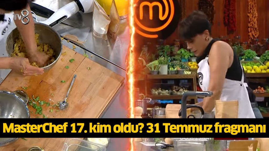 MasterChef 17. önlüğü kim aldı? MasterChef on yedi finalist kim oldu? MasterChef 17 ana kadroya kim girdi? 31 TEMMUZ 2024