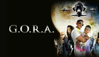 G.O.R.A (Yerli Film) HD İzle! G.O.R.A Filmin Konusu Nedir? Oyuncu Kadrosunda Kimler Var?