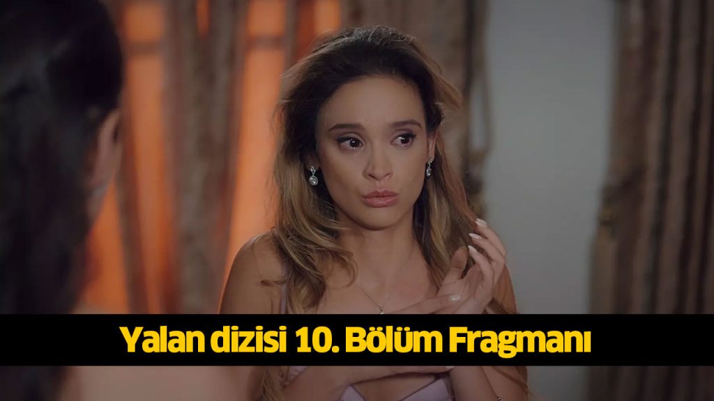 Bu akşam (12 Ağustos) Yalan dizisi 10. bölüm yeni fragmanı çıktı! Yalan dizisi yeni bölüm fragmanı izle