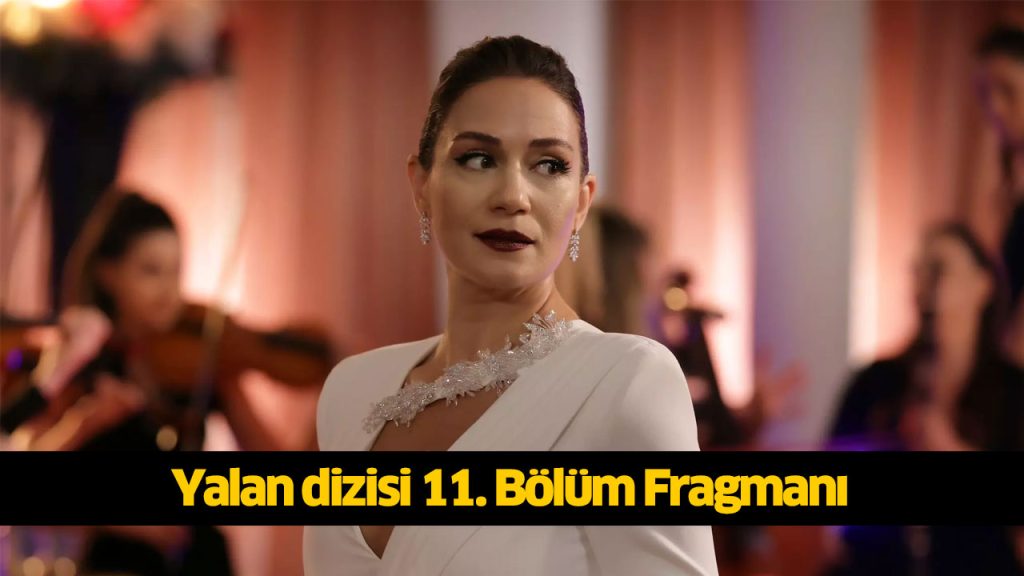 Yalan dizisi 11. bölüm yeni fragmanı çıktı! Yalan dizisi yeni bölüm fragmanı izle! 19 Ağustos 2024 PAZARTESİ