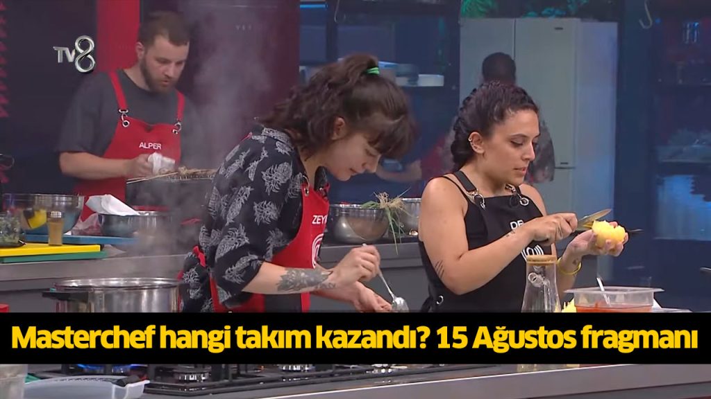 Bu gece (15 Ağustos) MasterChef kim kazandı? MasterChef takım oyunu kim kazandı? Deniz elendi mi?