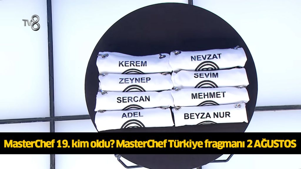 MasterChef 19. kim oldu? MasterChef 19. finalist kim oldu? MasterChef 19 yarışmacı belli oldu mu? 2 AĞUSTOS 2024