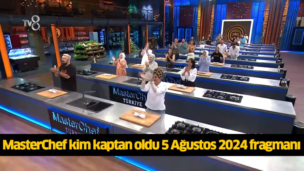 5 Ağustos MasterChef kim kaptan oldu? MasterChef mavi kaptan belli oldu 2024