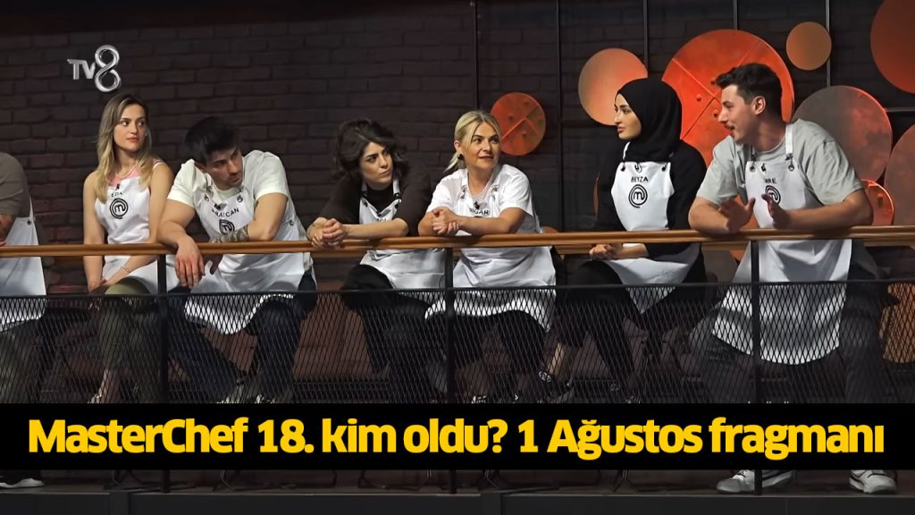 MasterChef ana kadroya giren 18 isim kimler oldu? MasterChef 18 ceketi kim kazandı? Masterchef kim kaşık aldı? 1 AĞUSTOS 2024