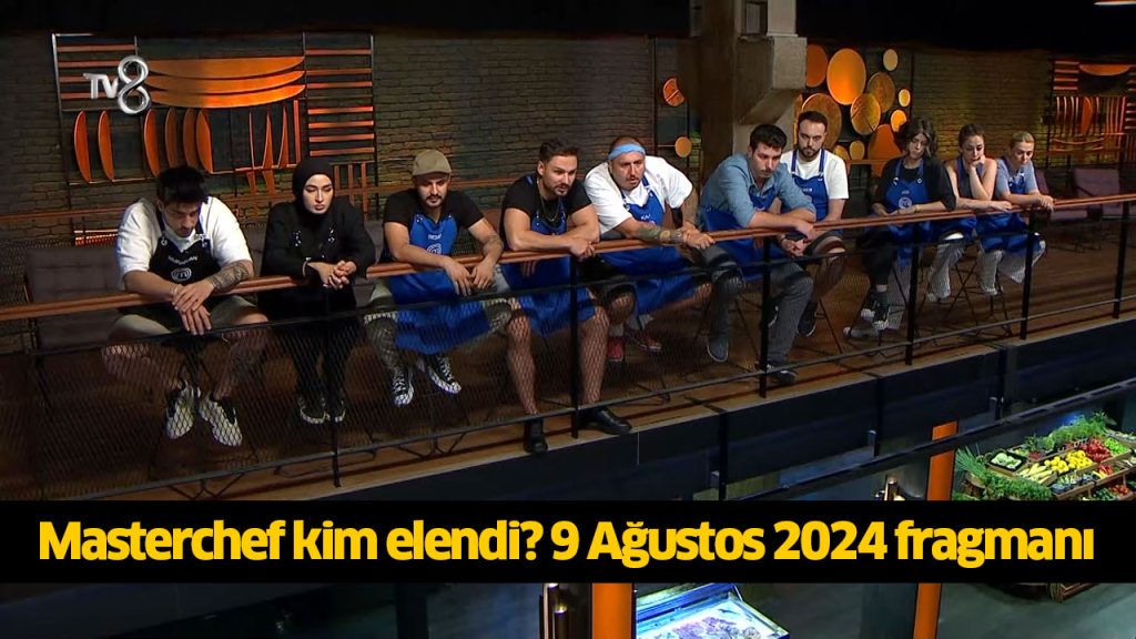 Masterchef kim elendi 9 Ağustos 2024? Masterchef Serhat elendi mi, Çağlar mı elendi?