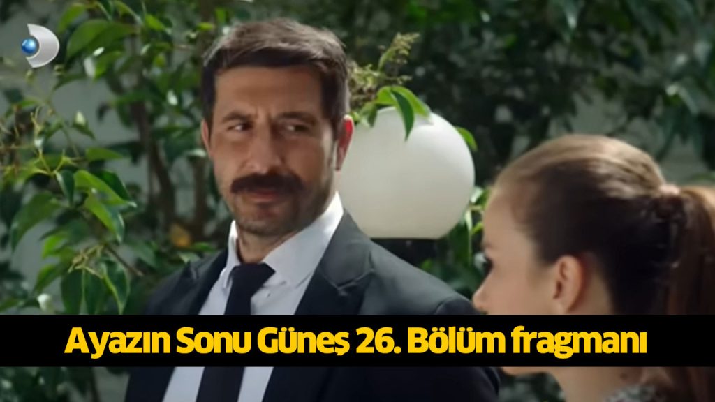 Bugün (26 Ağustos) Ayazın Sonu Güneş 26. Bölüm fragmanı çıktı mı, yayınlandı mı, Kanal D Ayazın Sonu Güneş dizisi canlı izleme linki! Hira Koyuncuoğlu kimdir?