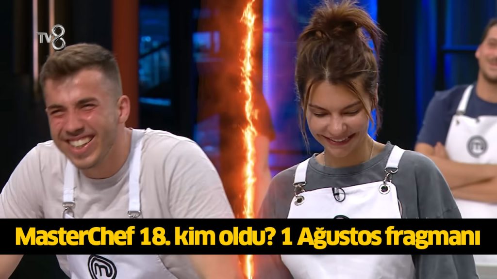 MasterChef 18. önlüğü kim aldı? MasterChef on sekiz finalist kim oldu? MasterChef 18 ana kadroya kim girdi? 1 AĞUSTOS 2024