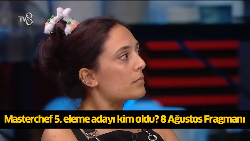 Bu akşam (8 Ağustos) Masterchef 6. eleme adayı kim oldu? Masterchef kim kazandı? MasterChef kim potaya gitti, kim aday oldu?