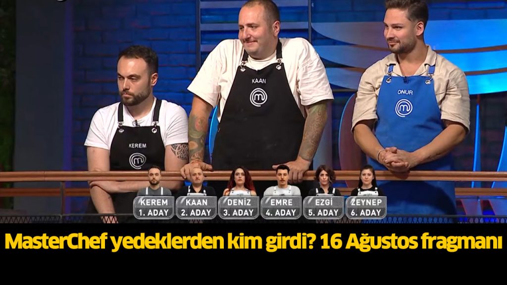 Bu akşam (16 Ağustos) MasterChef ikinci yedek kim oldu? MasterChef 2. yedek yarışmacı belli oldu mu?