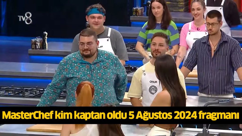 MasterChef takımlar kim oldu? 5 Ağustos 2024 MasterChef kim kaptan oldu?