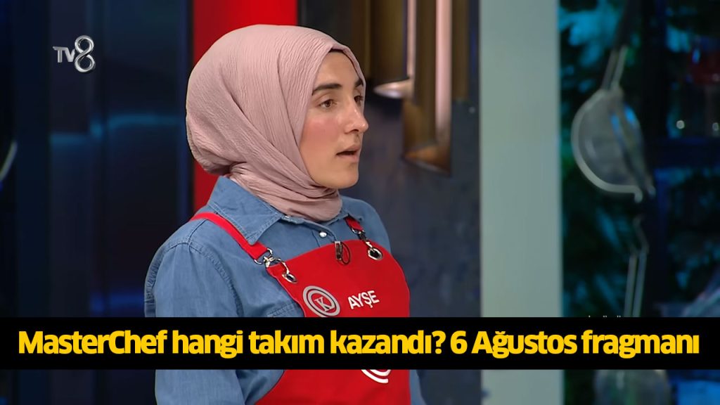 MasterChef hangi takım kazandı? MasterChef oyunu kim kazandı? 6 AĞUSTOS 2024