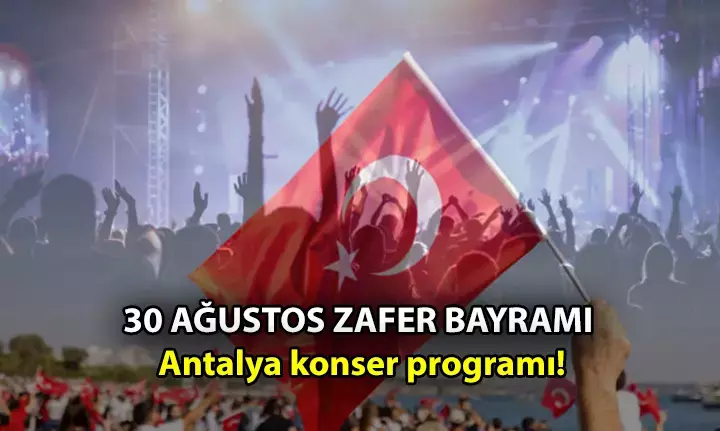 30 Ağustos Antalya Konser Programı: Zafer Bayramı’nda Antalya’da Hangi Sanatçı Sahne Alacak, Nerede Saat Kaçta?