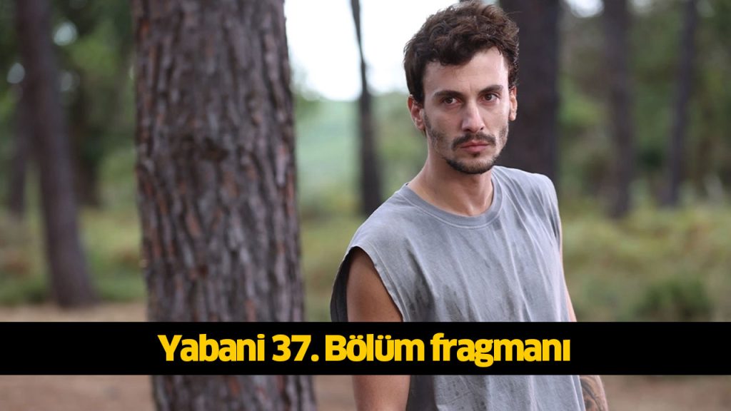 Yabani 37. Bölüm