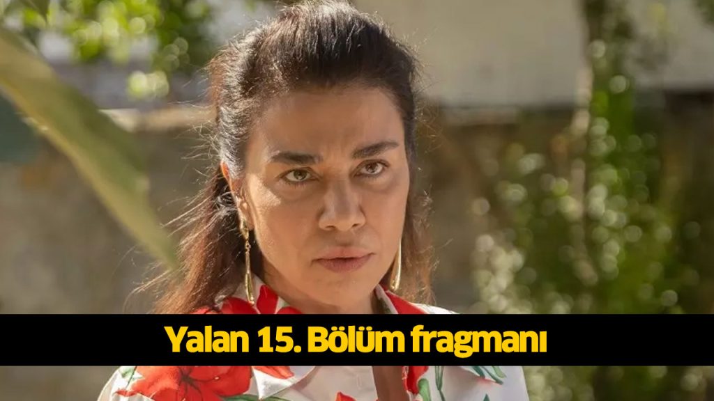 Yalan dizisi 15. bölüm