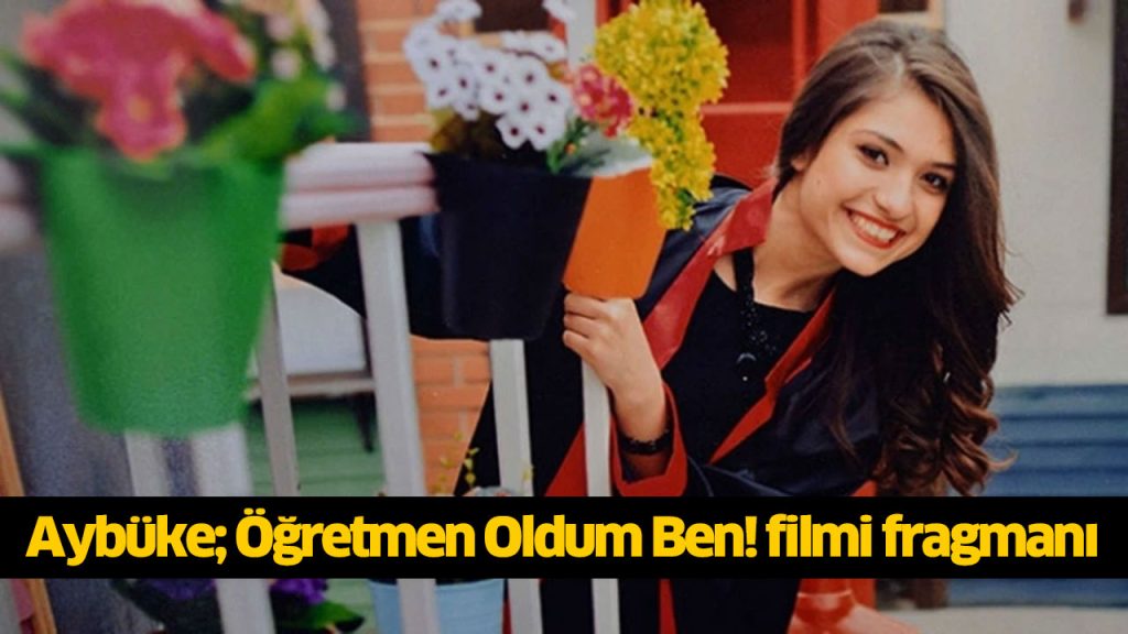 Aybüke Öğretmen Oldum Ben filmi