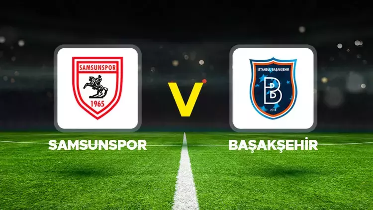 Samsunspor-Başakşehir Maçı Şifresiz mi? Hangi Kanalda? Saat Kaçta?