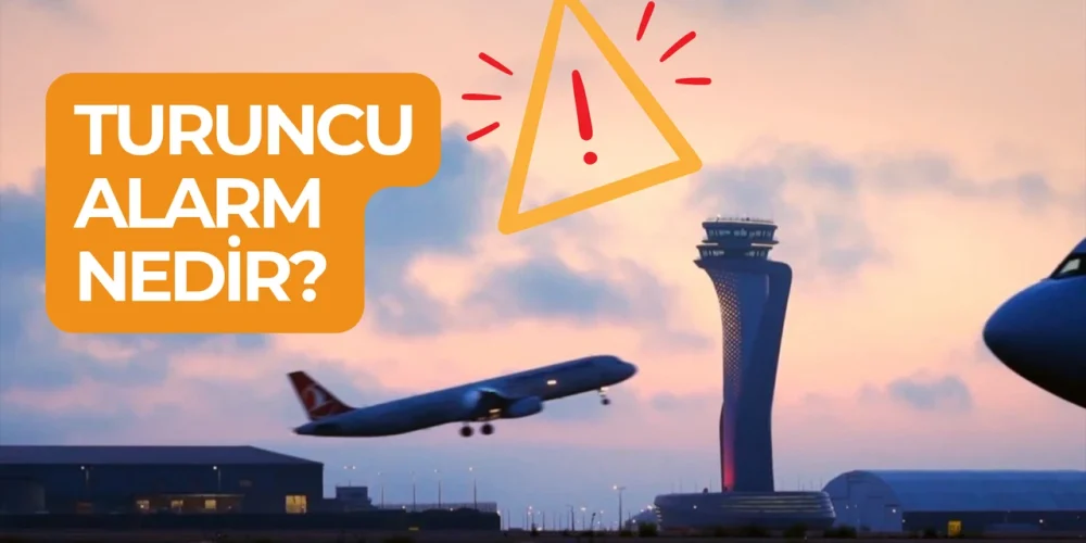 Havalimanında Turuncu Alarm Nedir? Nasıl Uygulanır?