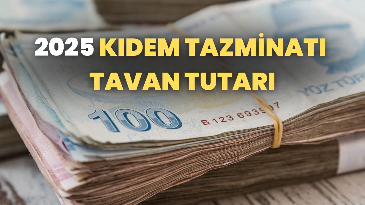 2025 Kıdem Tazminatı Tavanı Ne Kadar, Kaç TL? Kıdem Tazminatı Alma Şartları Nelerdir?