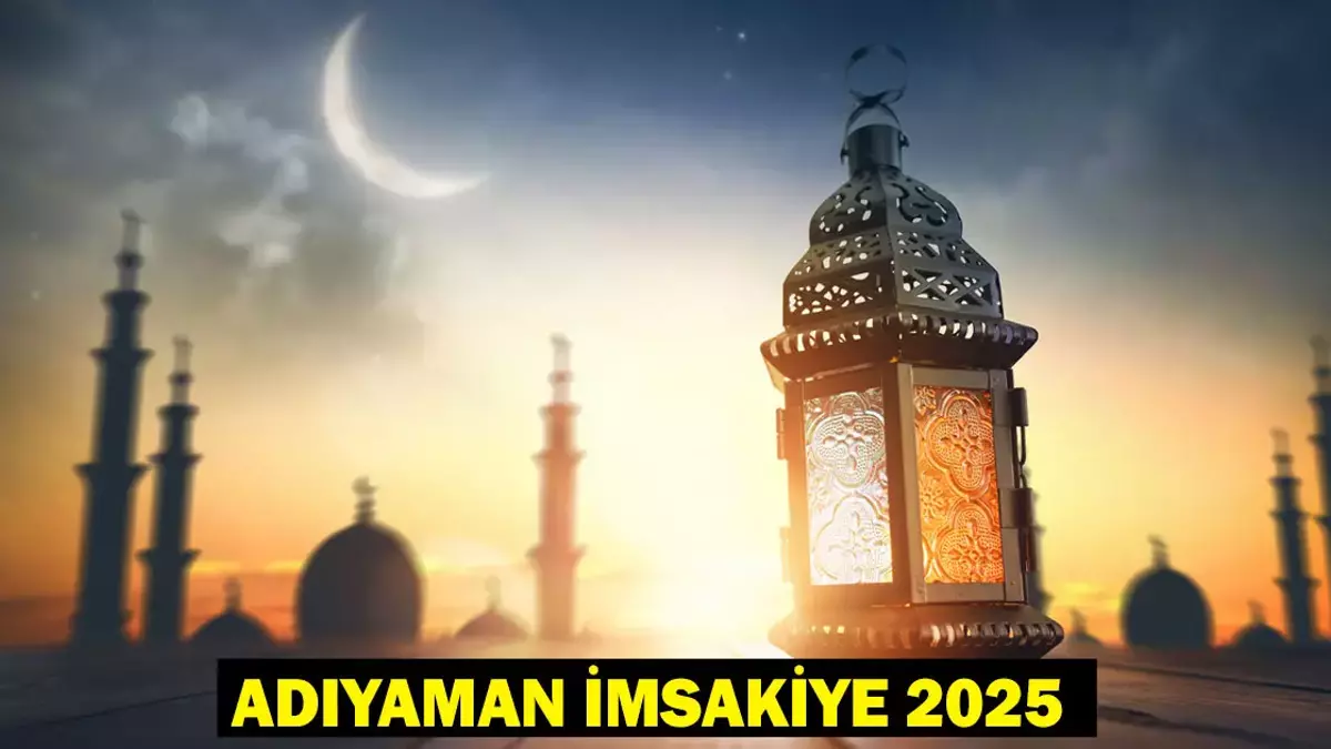 2025 Adıyaman İmsakiyesi: Sahur ve İftar Saat Kaçta? Adıyaman Gün Gün Sahur ve İftar Vakti