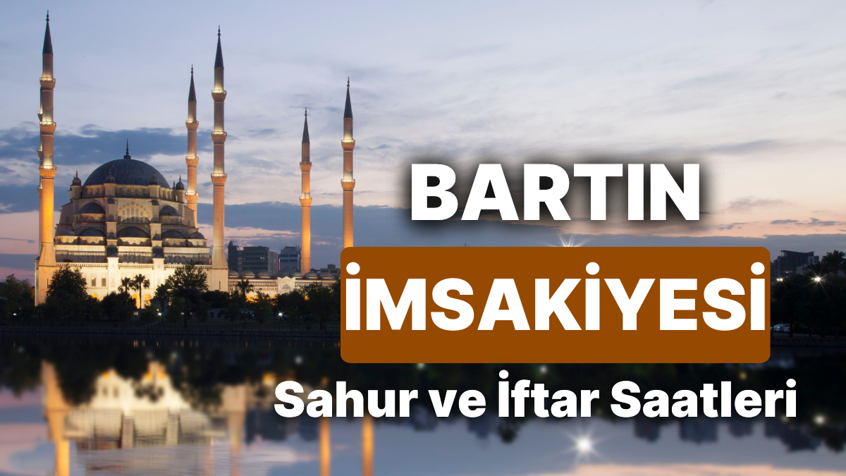 2025 Bartın İmsakiyesi: Sahur ve İftar Saat Kaçta? Bartın’da Gün Gün Sahur ve İftar Vakti