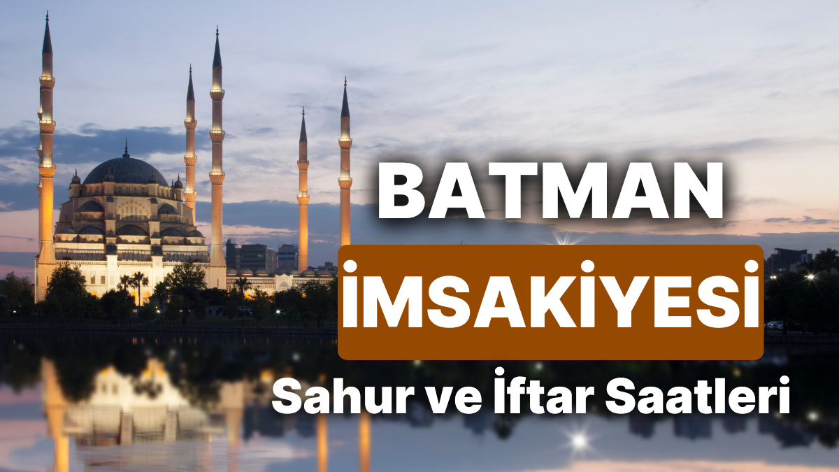 2025 Batman İmsakiyesi: Sahur ve İftar Saat Kaçta? Batman’da Gün Gün Sahur ve İftar Vakti