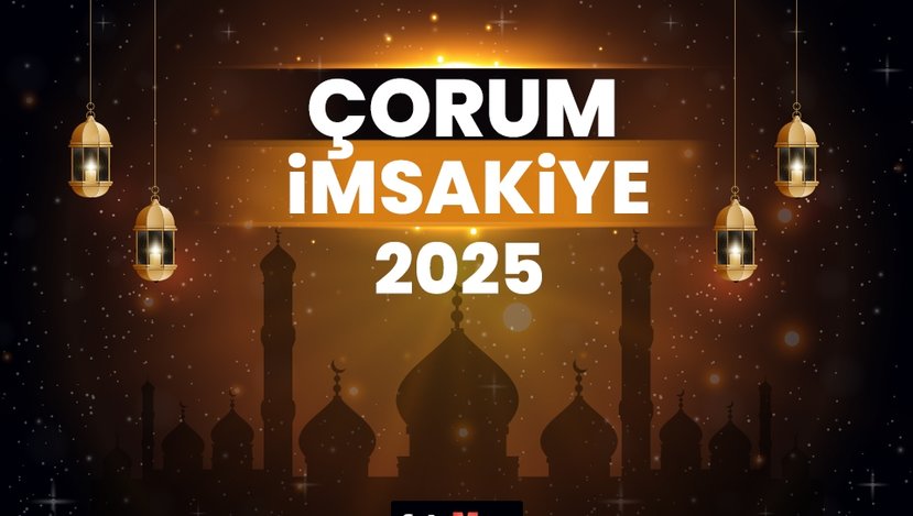 2025 Çorum Ramazan İmsakiyesi! Bugün Çorum İçin İftar Vakti, İmsak, Sahur ve Teravih Namazı Saat Kaçta?