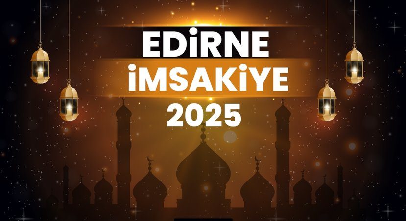 2025 Edirne Ramazan İmsakiyesi! Bugün Edirne İçin İftar Vakti, İmsak, Sahur ve Teravih Namazı Saat Kaçta?