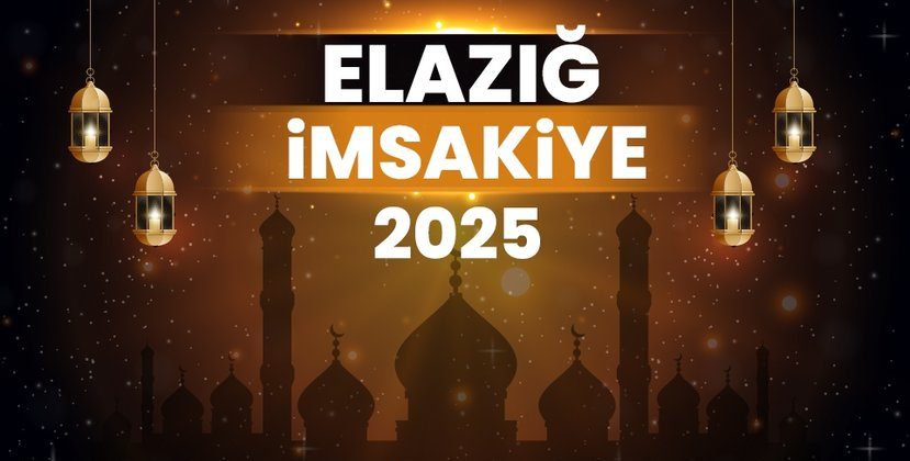 2025 Elazığ Ramazan İmsakiyesi! Bugün Elazığ İçin İftar Vakti, İmsak, Sahur ve Teravih Namazı Saat Kaçta?