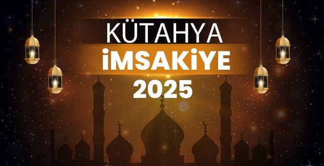 2025 Kütahya Ramazan İmsakiyesi! Bugün Kütahya’da İftar Vakti, İmsak, Sahur ve Teravih Namazı Saat Kaçta?