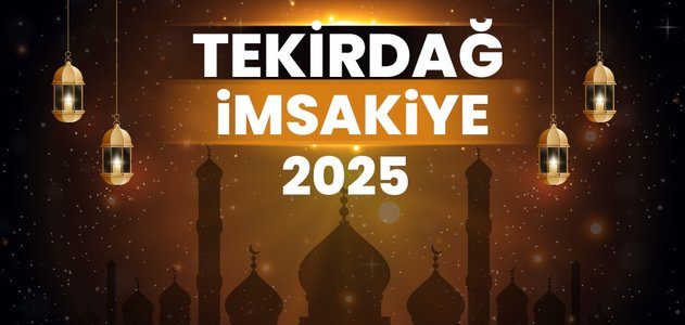 2025 Tekirdağ Ramazan İmsakiyesi! Bugün Tekirdağ’da İftar Vakti, İmsak, Sahur ve Teravih Namazı Saat Kaçta?