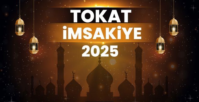 2025 Tokat Ramazan İmsakiyesi! Bugün Tokat’ta İftar Vakti, İmsak, Sahur ve Teravih Namazı Saat Kaçta?