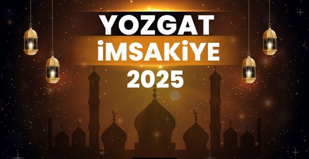 2025 Yozgat Ramazan İmsakiye! Bugün Yozgat’ta İftar Vakti, İmsak, Sahur ve Teravih Namazı Saat Kaçta?